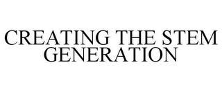 CREATING THE STEM GENERATION