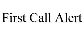 FIRST CALL ALERT