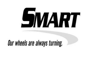 SMART OUR WHEELS ARE ALWAYS TURNING