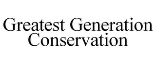 GREATEST GENERATION CONSERVATION