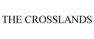 THE CROSSLANDS