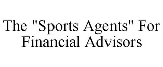 THE "SPORTS AGENTS" FOR FINANCIAL ADVISORS