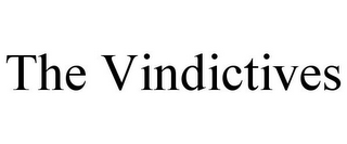 THE VINDICTIVES