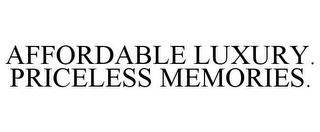 AFFORDABLE LUXURY. PRICELESS MEMORIES.