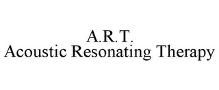 A.R.T. ACOUSTIC RESONATING THERAPY