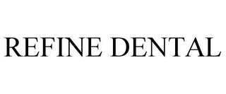 REFINE DENTAL