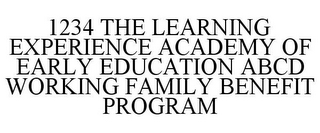 1234 THE LEARNING EXPERIENCE ACADEMY OF EARLY EDUCATION ABCD WORKING FAMILY BENEFIT PROGRAM