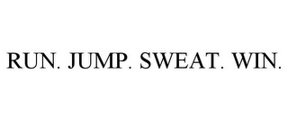 RUN. JUMP. SWEAT. WIN.