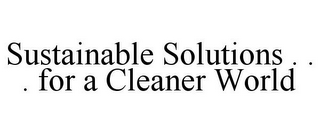 SUSTAINABLE SOLUTIONS . . . FOR A CLEANER WORLD