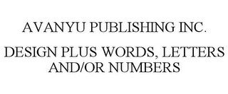 AVANYU PUBLISHING INC. DESIGN PLUS WORDS, LETTERS AND/OR NUMBERS