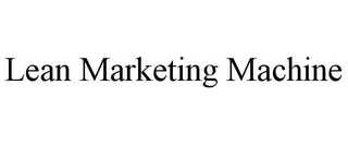 LEAN MARKETING MACHINE
