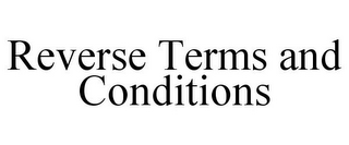 REVERSE TERMS AND CONDITIONS