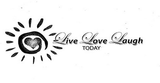 LIVE LOVE LAUGH TODAY