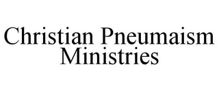 CHRISTIAN PNEUMAISM MINISTRIES