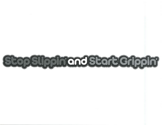 STOPSLIPPIN'ANDSTARTGRIPPIN'