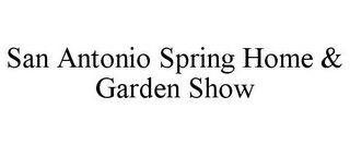 SAN ANTONIO SPRING HOME & GARDEN SHOW