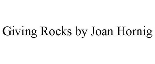 GIVING ROCKS BY JOAN HORNIG