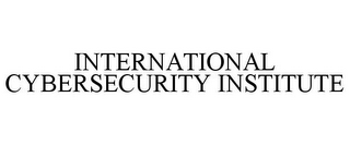 INTERNATIONAL CYBERSECURITY INSTITUTE