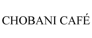 CHOBANI CAFÉ