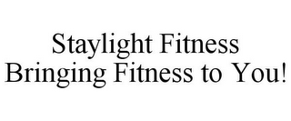 STAYLIGHT FITNESS BRINGING FITNESS TO YOU!