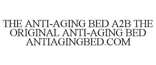 THE ANTI AGING BED A2B THE ORIGINAL ANTI AGING BED ANTIAGINGBED.COM