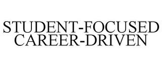 STUDENT-FOCUSED CAREER-DRIVEN