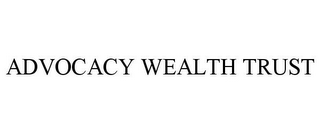 ADVOCACY WEALTH TRUST