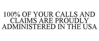 100% OF YOUR CALLS AND CLAIMS ARE PROUDLY ADMINISTERED IN THE USA