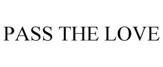 PASS THE LOVE