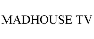 MADHOUSE TV