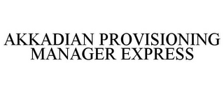 AKKADIAN PROVISIONING MANAGER EXPRESS