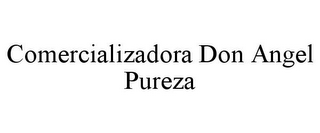 COMERCIALIZADORA DON ANGEL PUREZA