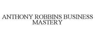 ANTHONY ROBBINS BUSINESS MASTERY