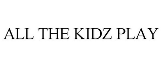 ALL THE KIDZ PLAY