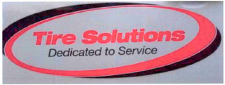 TIRE SOLUTIONS DEDICATED TO SERVICE
