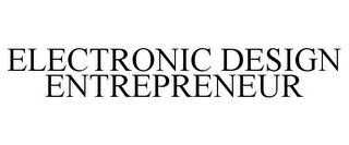 ELECTRONIC DESIGN ENTREPRENEUR