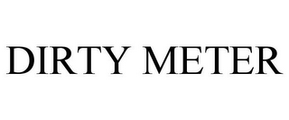 DIRTY METER