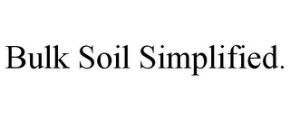 BULK SOIL SIMPLIFIED.