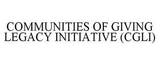 COMMUNITIES OF GIVING LEGACY INITIATIVE (CGLI)