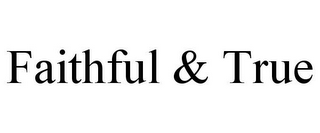 FAITHFUL & TRUE