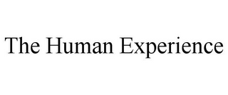 THE HUMAN EXPERIENCE