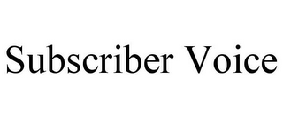 SUBSCRIBER VOICE