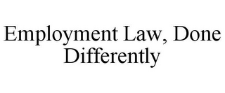 EMPLOYMENT LAW, DONE DIFFERENTLY