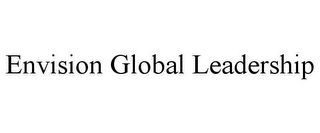 ENVISION GLOBAL LEADERSHIP