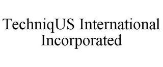 TECHNIQUS INTERNATIONAL INCORPORATED