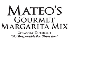 MATEO'S GOURMET MARGARITA MIX UNIQUELY DIFFERENT "NOT RESPONSIBLE FOR OBSESSION"