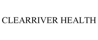 CLEARRIVER HEALTH