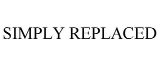 SIMPLY REPLACED