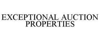 EXCEPTIONAL AUCTION PROPERTIES