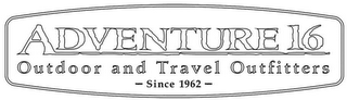 ADVENTURE 16 OUTDOOR AND TRAVEL OUTFITTERS - SINCE 1962 -